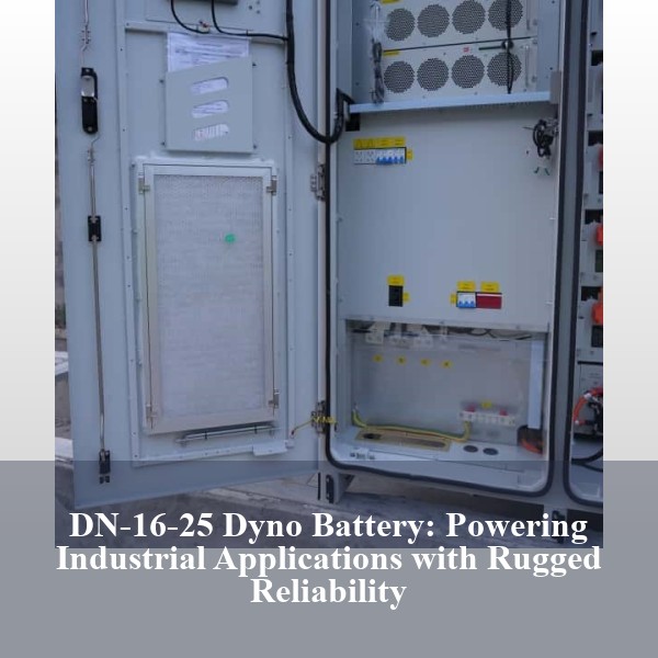 DN-16-25 Dyno Battery: Powering Industrial Applications with Rugged Reliability